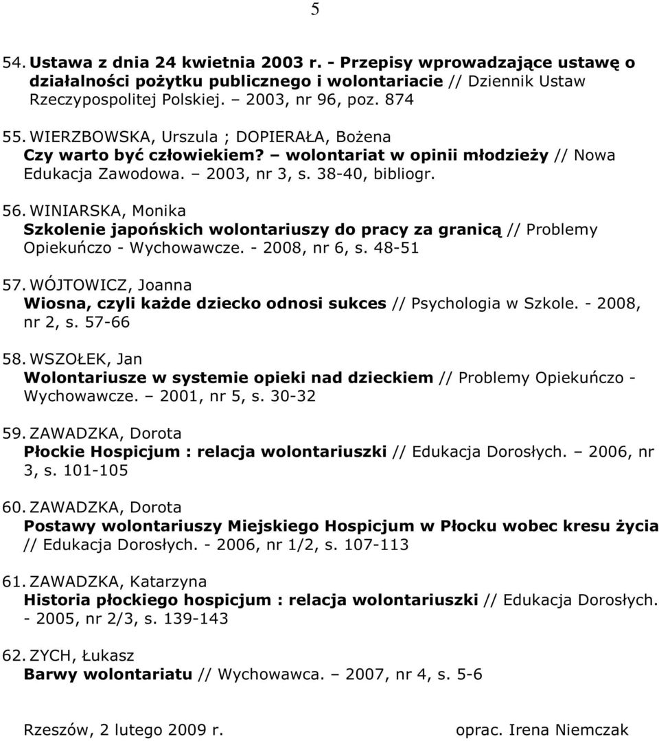 WINIARSKA, Monika Szkolenie japońskich wolontariuszy do pracy za granicą // Problemy Opiekuńczo - Wychowawcze. - 2008, nr 6, s. 48-51 57.