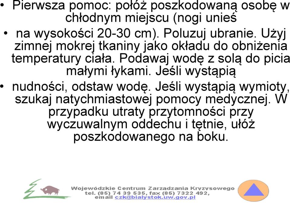 Podawaj wodę z solą do picia małymi łykami. Jeśli wystąpią nudności, odstaw wodę.