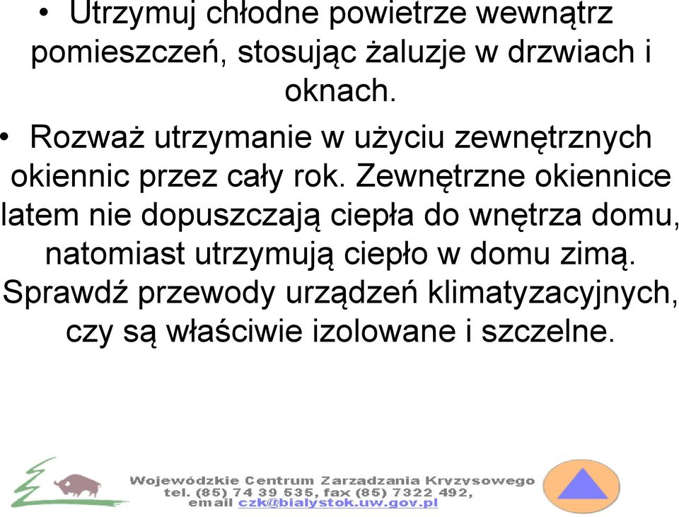 Zewnętrzne okiennice latem nie dopuszczają ciepła do wnętrza domu, natomiast