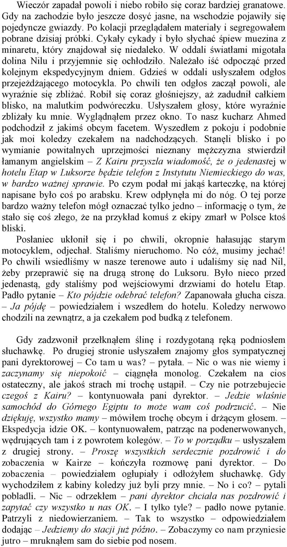 W oddali światłami migotała dolina Nilu i przyjemnie się ochłodziło. Należało iść odpocząć przed kolejnym ekspedycyjnym dniem. Gdzieś w oddali usłyszałem odgłos przejeżdżającego motocykla.