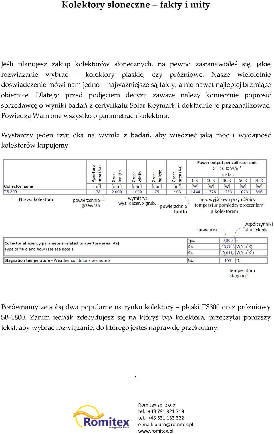 Dlatego przed podjęciem decyzji zawsze należy koniecznie poprosić sprzedawcę o wyniki badań z certyfikatu Solar Keymark i dokładnie je przeanalizować.