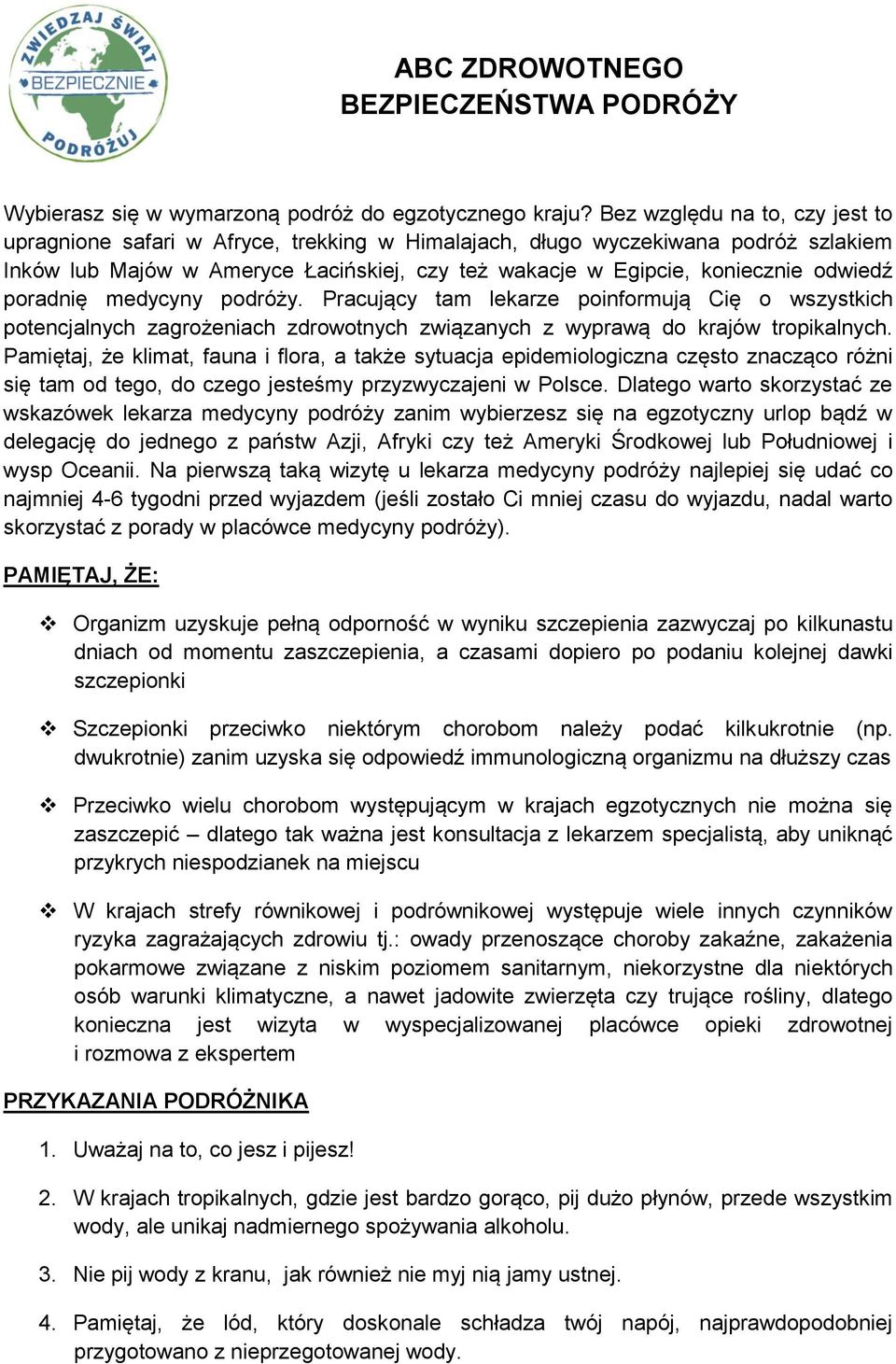 poradnię medycyny podróży. Pracujący tam lekarze poinformują Cię o wszystkich potencjalnych zagrożeniach zdrowotnych związanych z wyprawą do krajów tropikalnych.