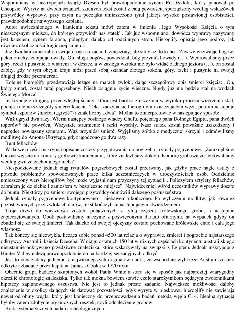 prawdopodobnie najwyŝszego kapłana. Autor uwiecznionego w kamieniu tekstu mówi zatem w imieniu Jego Wysokości Księcia o tym nieszczęsnym miejscu, do którego przywiódł nas statek.