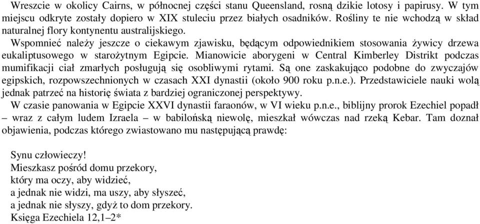 Wspomnieć naleŝy jeszcze o ciekawym zjawisku, będącym odpowiednikiem stosowania Ŝywicy drzewa eukaliptusowego w staroŝytnym Egipcie.