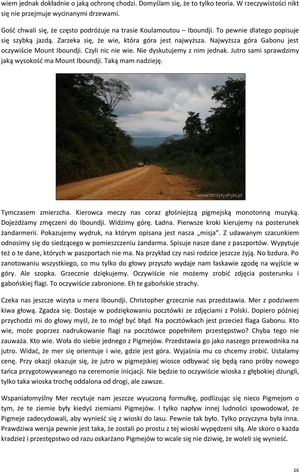 Najwyższa góra Gabonu jest oczywiście Mount Iboundji. Czyli nic nie wie. Nie dyskutujemy z nim jednak. Jutro sami sprawdzimy jaką wysokość ma Mount Iboundji. Taką mam nadzieję. Tymczasem zmierzcha.