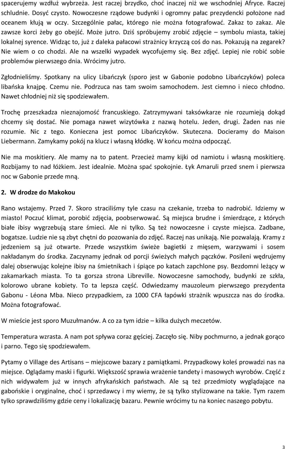 Może jutro. Dziś spróbujemy zrobić zdjęcie symbolu miasta, takiej lokalnej syrence. Widząc to, już z daleka pałacowi strażnicy krzyczą coś do nas. Pokazują na zegarek? Nie wiem o co chodzi.