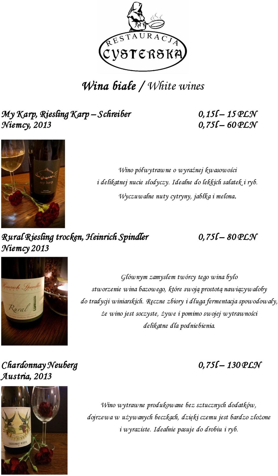 Rural Riesling trocken, Heinrich Spindler Niemcy 2013 0,75l 80 PLN Głównym zamysłem twórcy tego wina było stworzenie wina bazowego, które swoją prostotą nawiązywałoby do tradycji winiarskich.