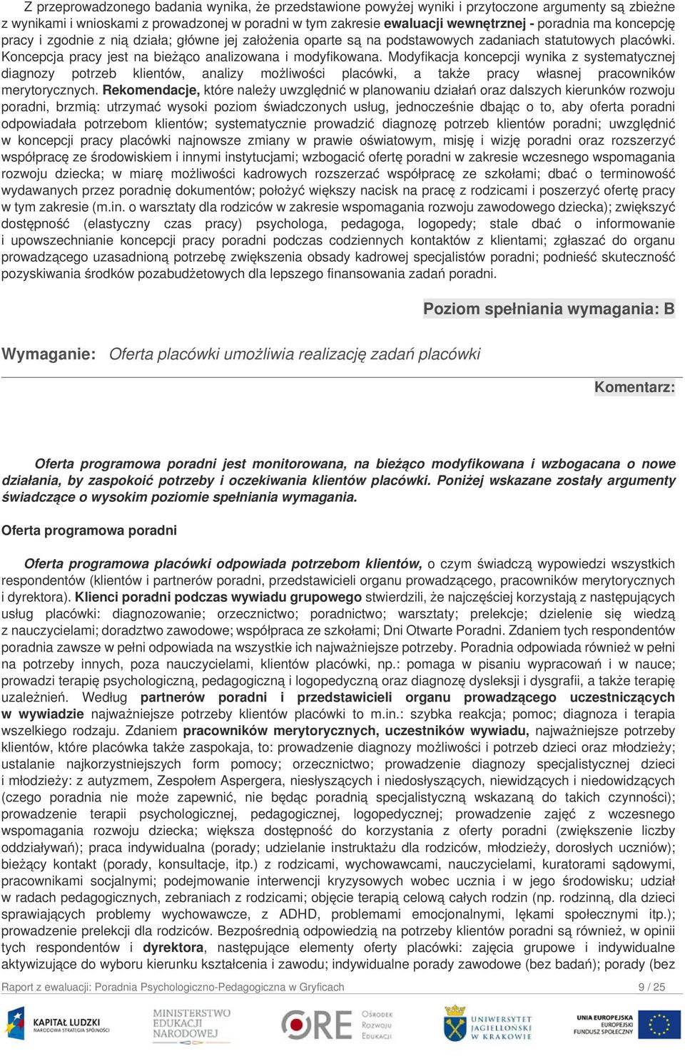 Modyfikacja koncepcji wynika z systematycznej diagnozy potrzeb klientów, analizy możliwości placówki, a także pracy własnej pracowników merytorycznych.