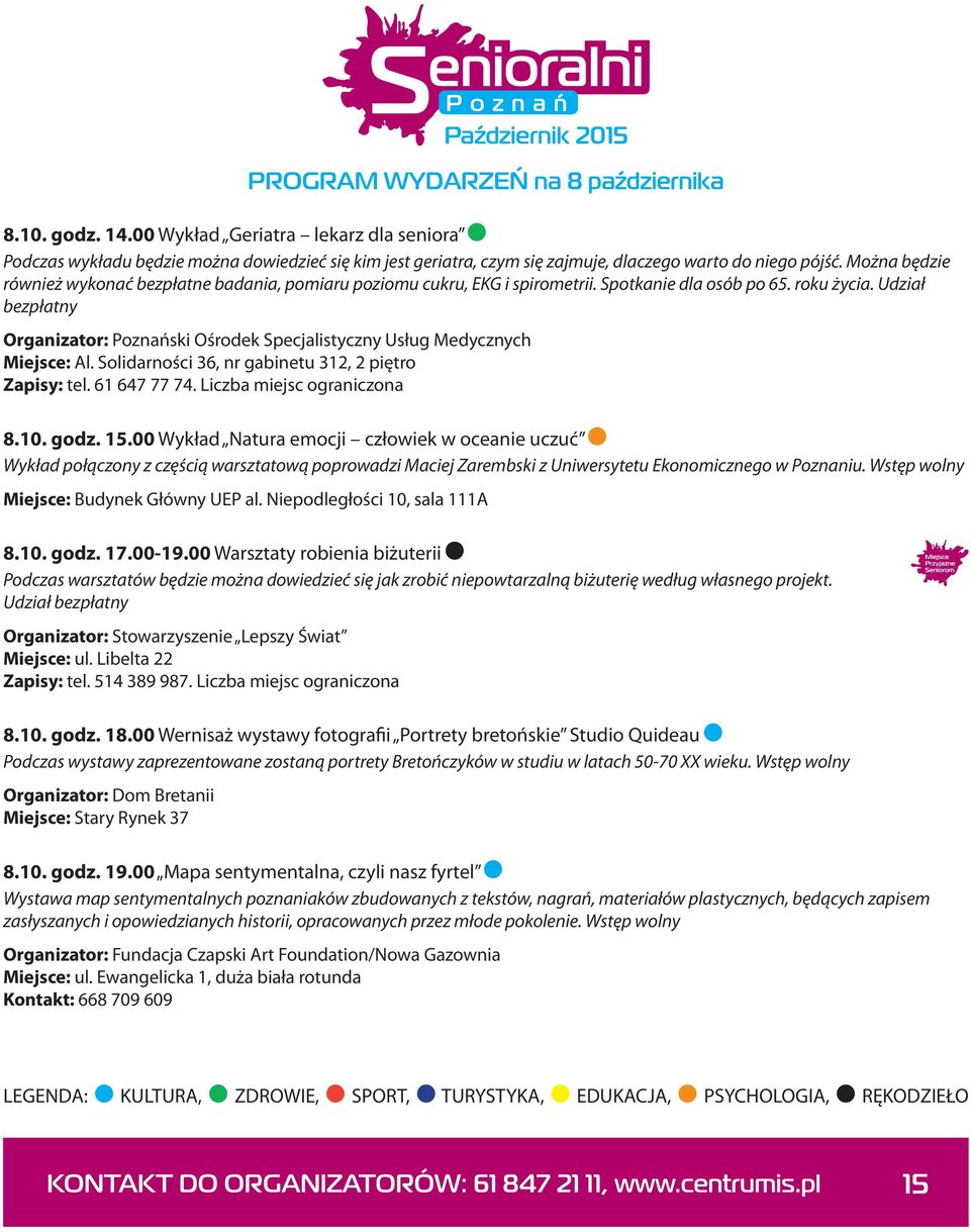 Udział bezpłatny Organizator: Poznański Ośrodek Specjalistyczny Usług Medycznych Miejsce: Al. Solidarności 36, nr gabinetu 312, 2 piętro Zapisy: tel. 61 647 77 74. Liczba miejsc ograniczona 8.10.