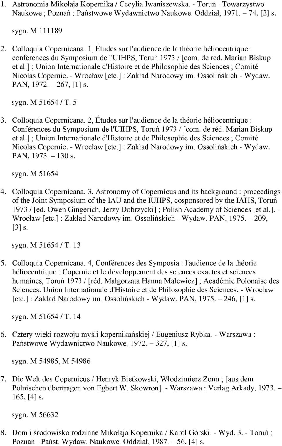 ] ; Union Internationale d'histoire et de Philosophie des Sciences ; Comité Nicolas Copernic. - Wrocław [etc.] : Zakład Narodowy im. Ossolińskich - Wydaw. PAN, 1972. 267, [1] s. sygn. M 51654 / T.