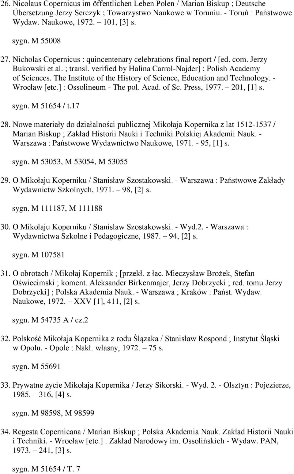 The Institute of the History of Science, Education and Technology. - Wrocław [etc.] : Ossolineum - The pol. Acad. of Sc. Press, 1977. 201, [1] s. sygn. M 51654 / t.17 28.