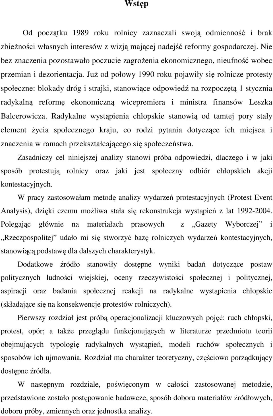 Już od połowy 1990 roku pojawiły się rolnicze protesty społeczne: blokady dróg i strajki, stanowiące odpowiedź na rozpoczętą 1 stycznia radykalną reformę ekonomiczną wicepremiera i ministra finansów