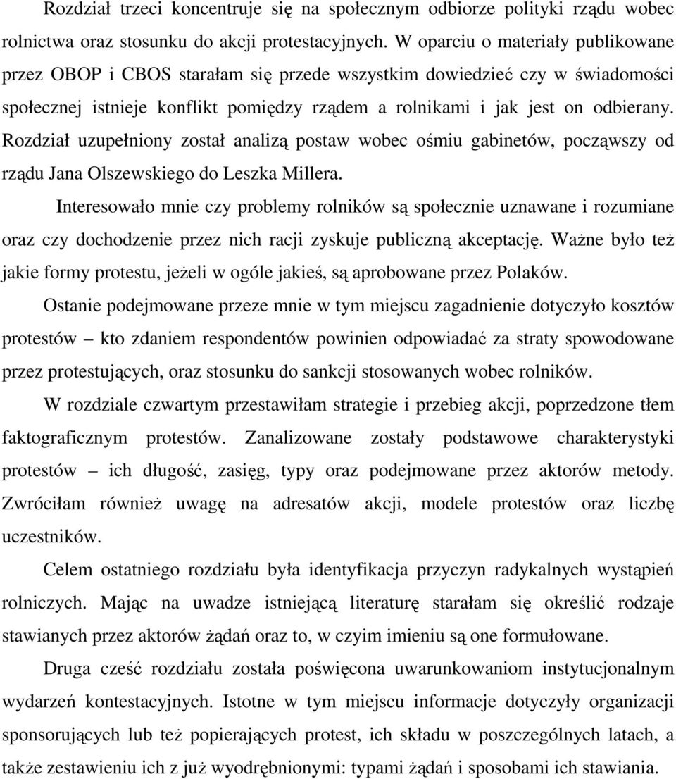 Rozdział uzupełniony został analizą postaw wobec ośmiu gabinetów, począwszy od rządu Jana Olszewskiego do Leszka Millera.