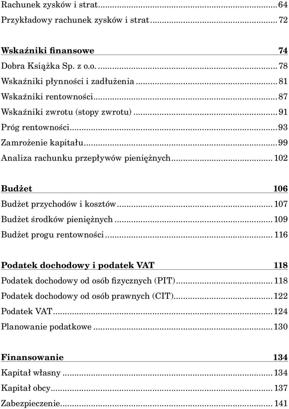 .. 102 Budżet 106 Budżet przychodów i kosztów... 107 Budżet środków pieniężnych...109 Budżet progu rentowności.