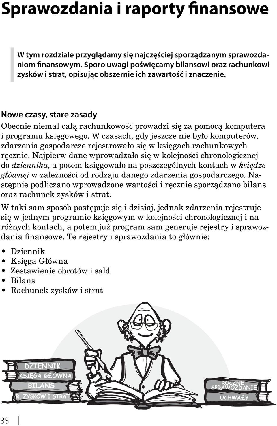 W czasach, gdy jeszcze nie było komputerów, zdarzenia gospodarcze rejestrowało się w księgach rachunkowych ręcznie.