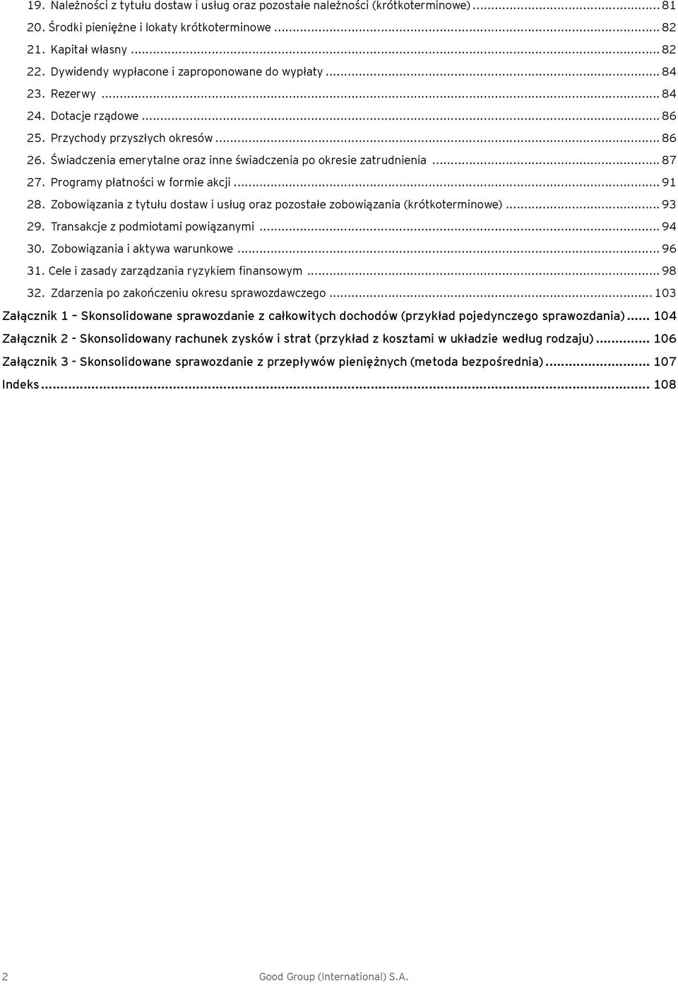 Świadczenia emerytalne oraz inne świadczenia po okresie zatrudnienia... 87 27. Programy płatności w formie akcji... 91 28.