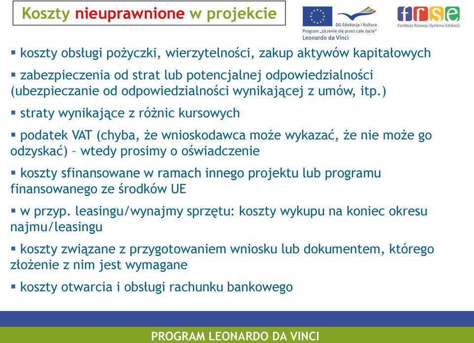 ) straty wynikające z różnic kursowych podatek VAT (chyba, że wnioskodawca może wykazać, że nie może go odzyskać) wtedy prosimy o oświadczenie koszty sfinansowane w