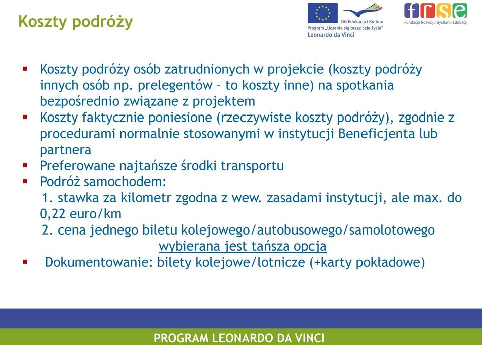 procedurami normalnie stosowanymi w instytucji Beneficjenta lub partnera Preferowane najtańsze środki transportu Podróż samochodem: 1.