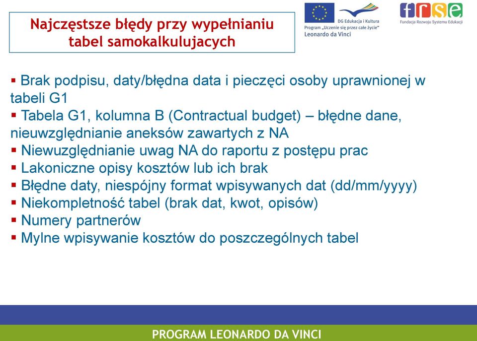 uwag NA do raportu z postępu prac Lakoniczne opisy kosztów lub ich brak Błędne daty, niespójny format wpisywanych dat