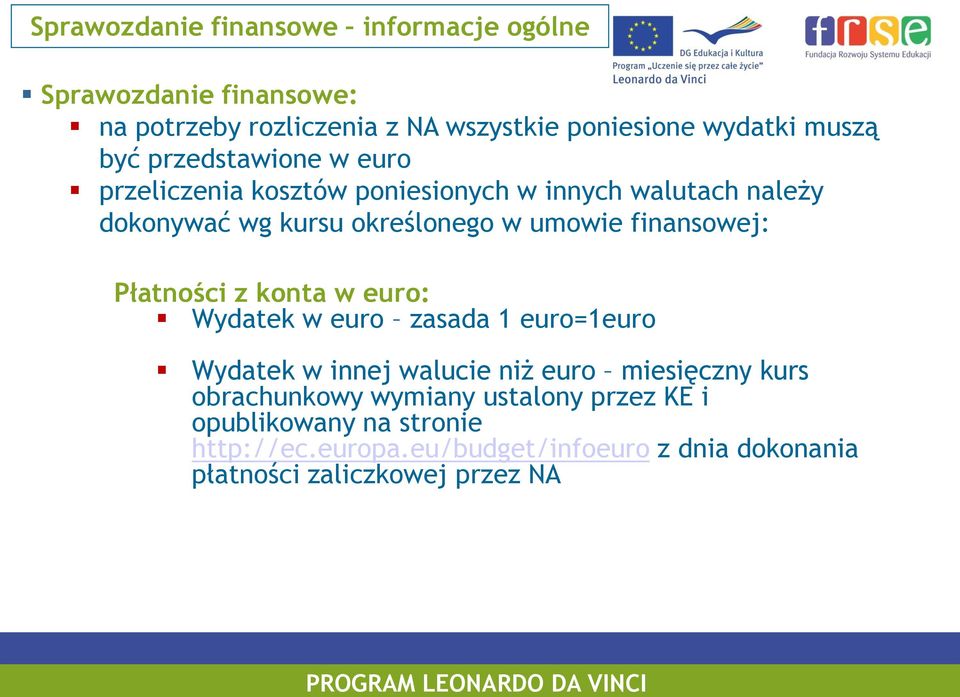 finansowej: Płatności z konta w euro: Wydatek w euro zasada 1 euro=1euro Wydatek w innej walucie niż euro miesięczny kurs