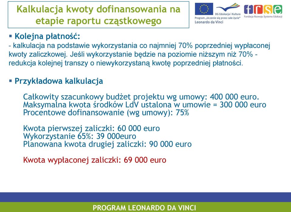 Przykładowa kalkulacja Całkowity szacunkowy budżet projektu wg umowy: 400 000 euro.