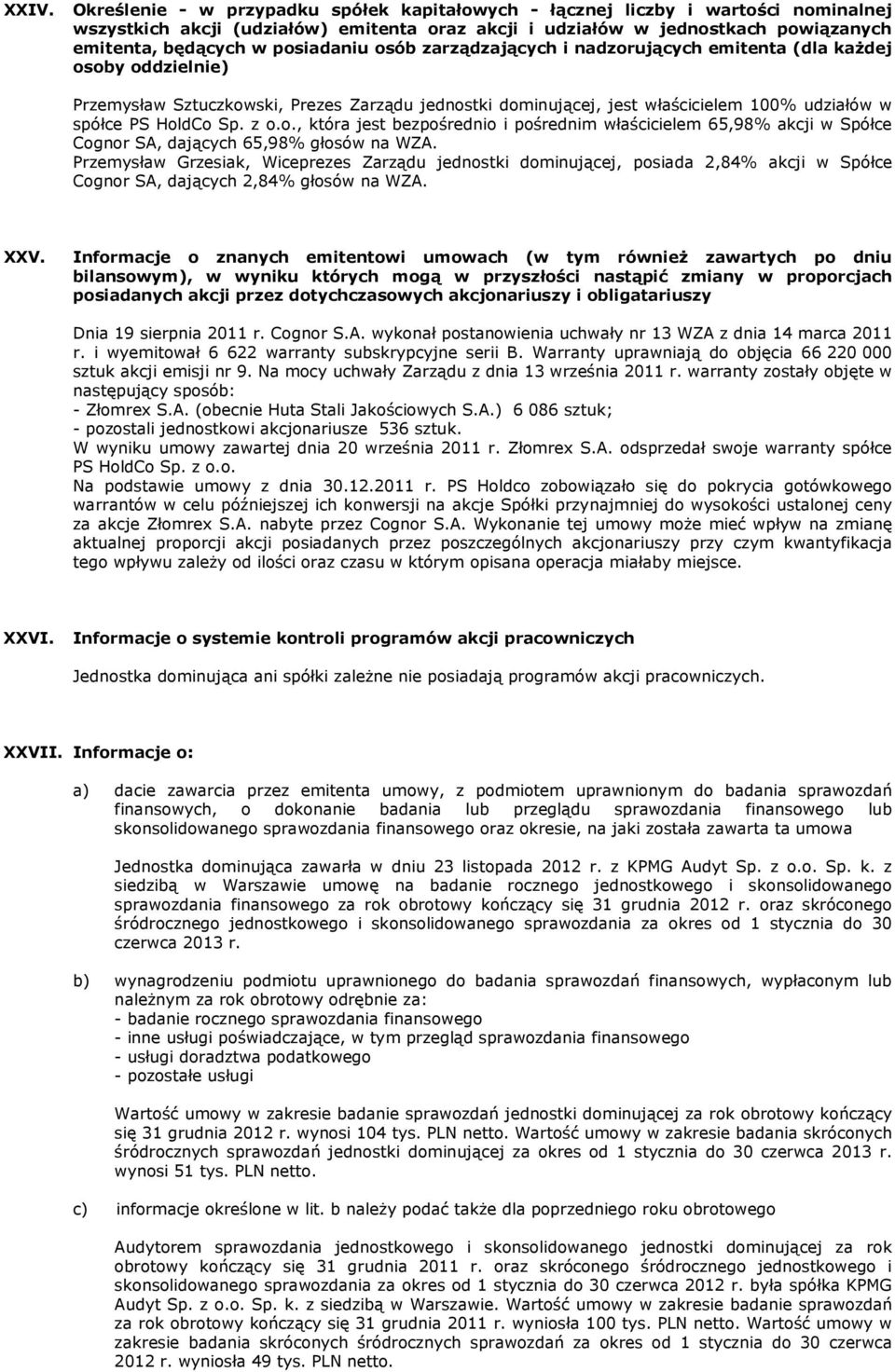 Sp. z o.o., która jest bezpośrednio i pośrednim właścicielem 65,98% akcji w Spółce Cognor SA, dających 65,98% głosów na WZA.