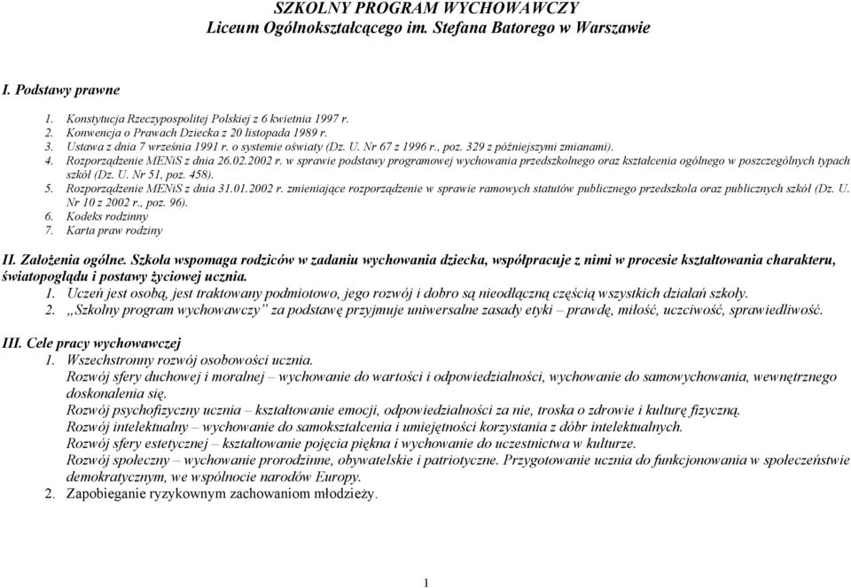 02.2002 r. w sprawie podstawy programowej wychowania przedszkolnego oraz kształcenia ogólnego w poszczególnych typach szkół (Dz. U. Nr 51, poz. 458). 5. Rozporządzenie MENiS z dnia 31.01.2002 r. zmieniające rozporządzenie w sprawie ramowych statutów publicznego przedszkola oraz publicznych szkół (Dz.