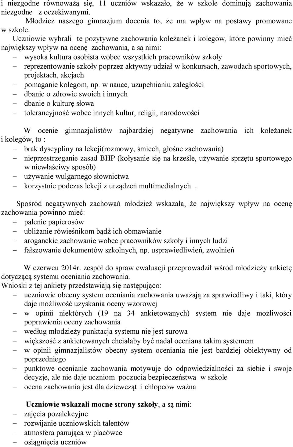 reprezentowanie szkoły poprzez aktywny udział w konkursach, zawodach sportowych, projektach, akcjach pomaganie kolegom, np.