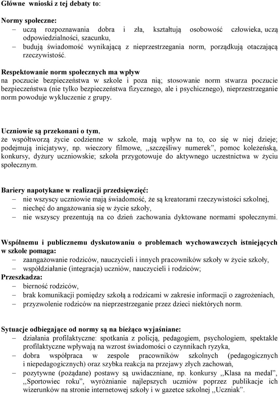 Respektowanie norm społecznych ma wpływ na poczucie bezpieczeństwa w szkole i poza nią; stosowanie norm stwarza poczucie bezpieczeństwa (nie tylko bezpieczeństwa fizycznego, ale i psychicznego),