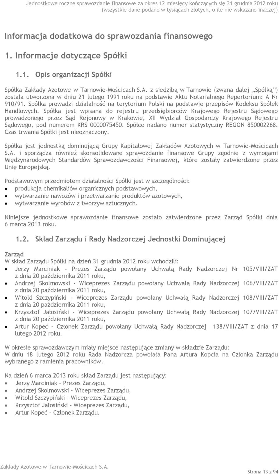 1. Opis organizacji Spółki Spółka z siedzibą w Tarnowie (zwana dalej Spółką ) została utworzona w dniu 21 lutego 1991 roku na podstawie Aktu Notarialnego Repertorium: A Nr 910/91.