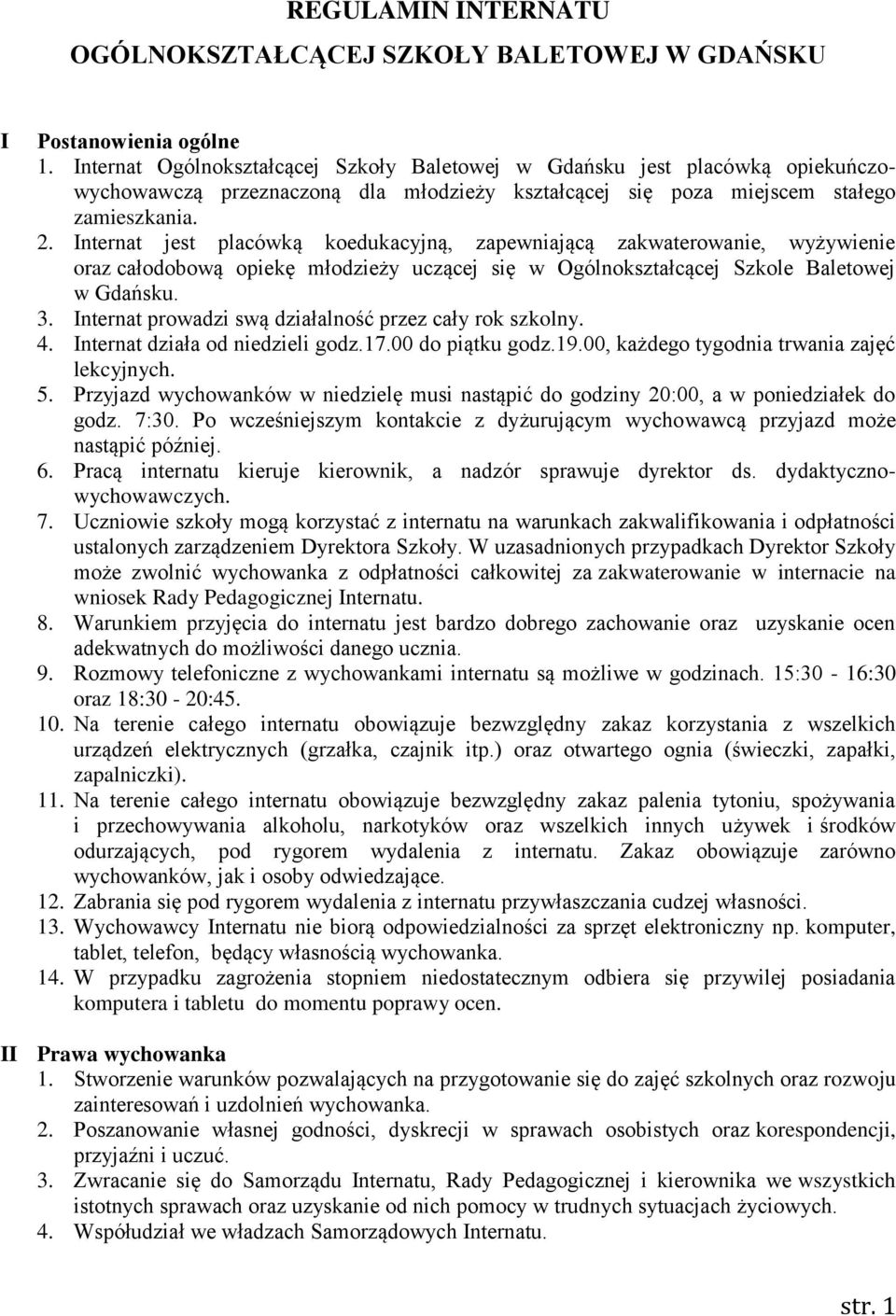 Internat jest placówką koedukacyjną, zapewniającą zakwaterowanie, wyżywienie oraz całodobową opiekę młodzieży uczącej się w Ogólnokształcącej zkole Baletowej w Gdańsku. 3.