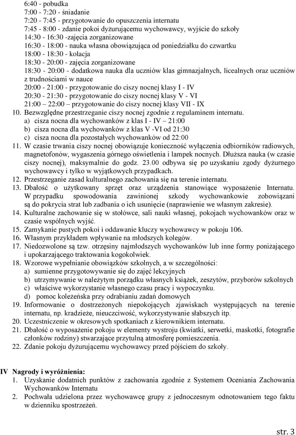 oraz uczniów z trudnościami w nauce 20:00-21:00 - przygotowanie do ciszy nocnej klasy I - IV 20:30-21:30 - przygotowanie do ciszy nocnej klasy V - VI 21:00 22:00 przygotowanie do ciszy nocnej klasy