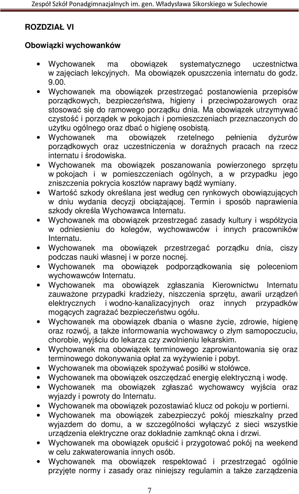 Ma obowiązek utrzymywać czystość i porządek w pokojach i pomieszczeniach przeznaczonych do użytku ogólnego oraz dbać o higienę osobistą.