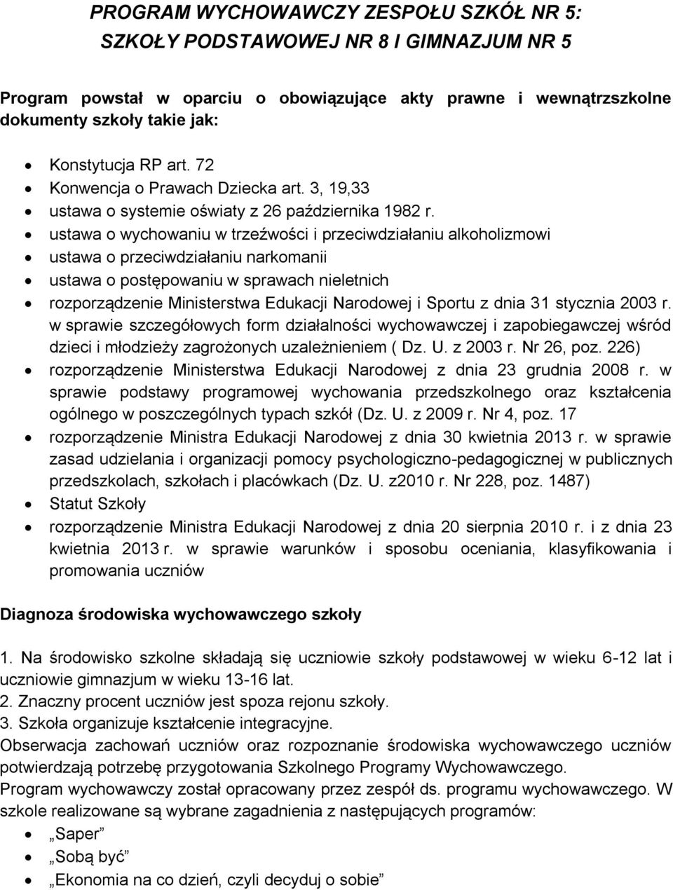 ustawa o wychowaniu w trzeźwości i przeciwdziałaniu alkoholizmowi ustawa o przeciwdziałaniu narkomanii ustawa o postępowaniu w sprawach nieletnich rozporządzenie Ministerstwa Edukacji Narodowej i