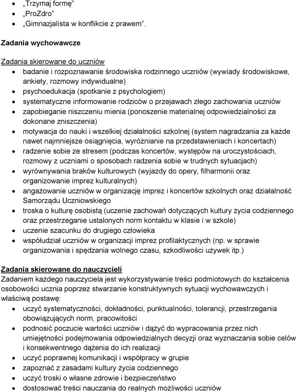 systematyczne informowanie rodziców o przejawach złego zachowania uczniów zapobieganie niszczeniu mienia (ponoszenie materialnej odpowiedzialności za dokonane zniszczenia) motywacja do nauki i