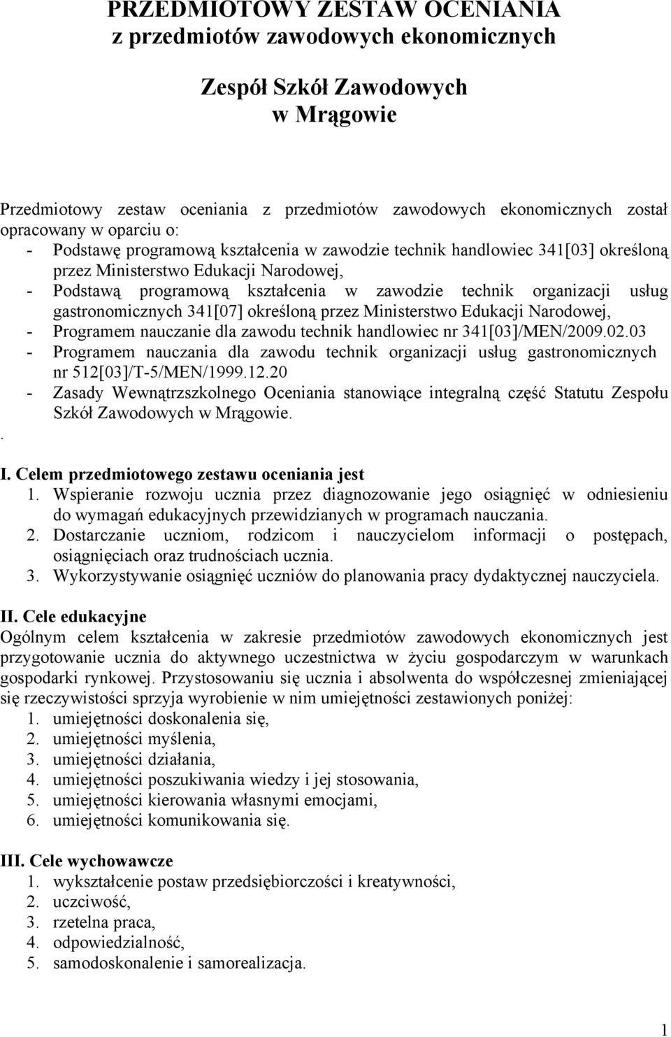 usług gastronomicznych 341[07] określoną przez Ministerstwo Edukacji Narodowej, - Programem nauczanie dla zawodu technik handlowiec nr 341[03]/MEN/2009.02.