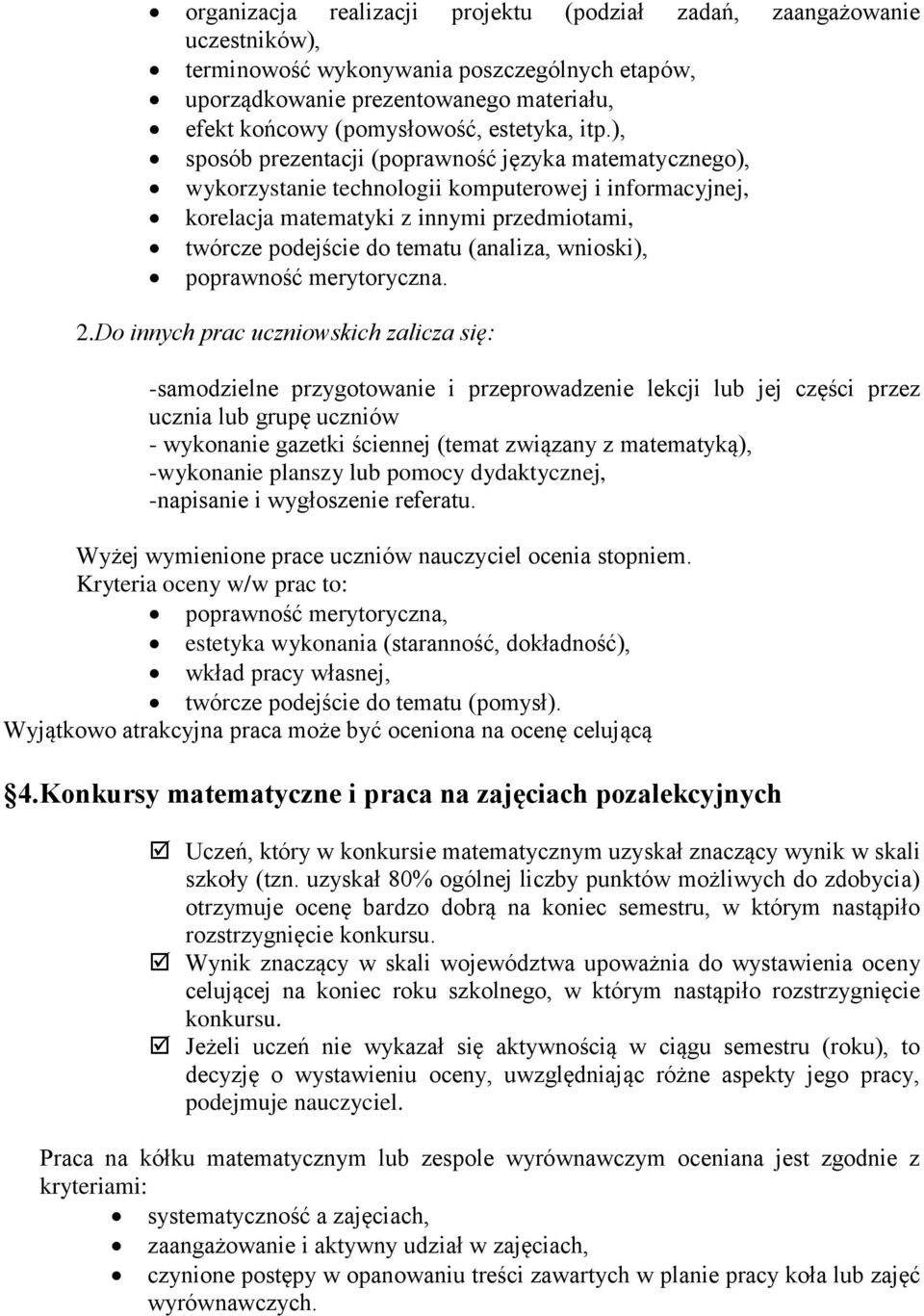 ), sposób prezentacji (poprawność języka matematycznego), wykorzystanie technologii komputerowej i informacyjnej, korelacja matematyki z innymi przedmiotami, twórcze podejście do tematu (analiza,