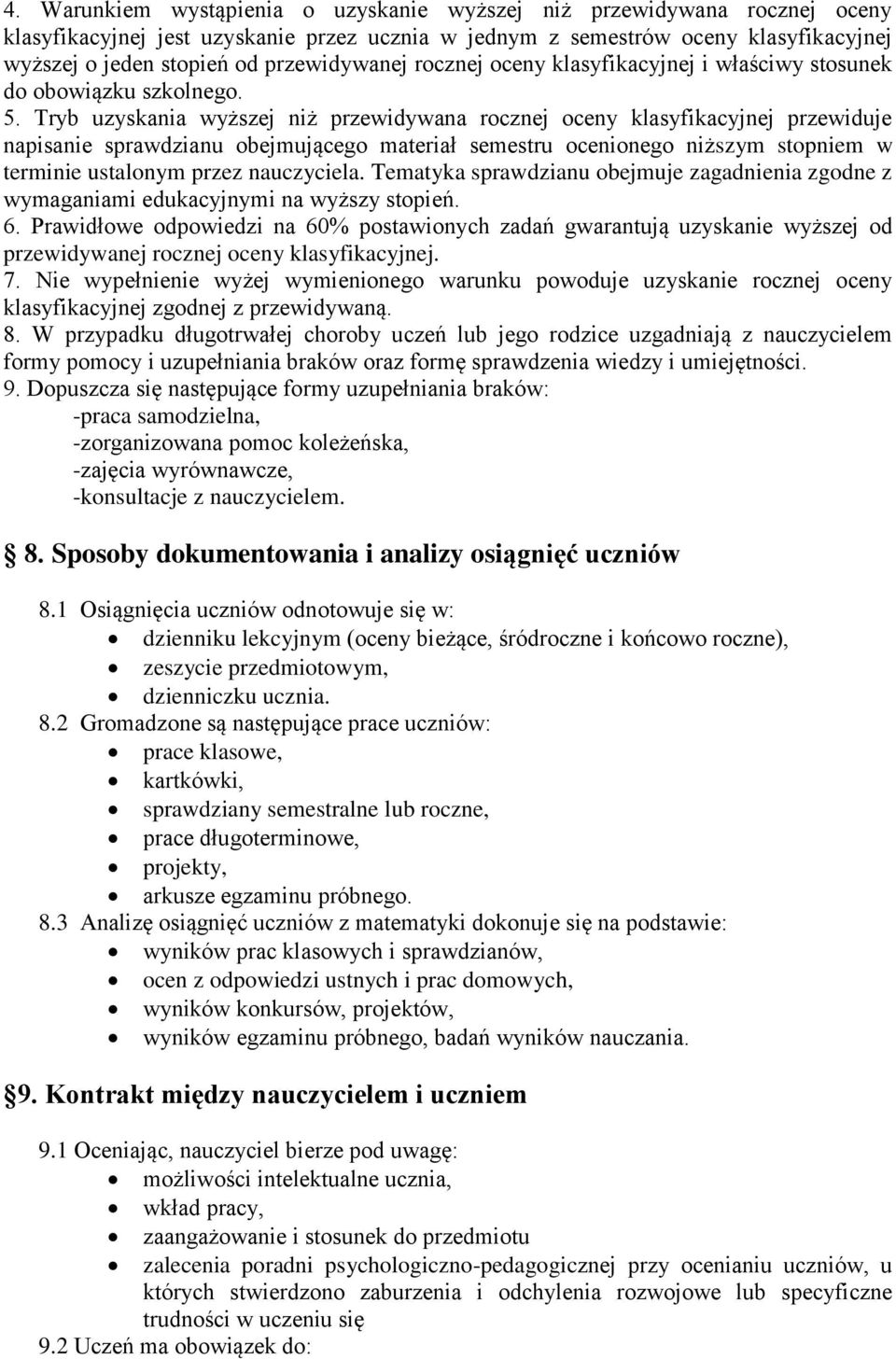 Tryb uzyskania wyższej niż przewidywana rocznej oceny klasyfikacyjnej przewiduje napisanie sprawdzianu obejmującego materiał semestru ocenionego niższym stopniem w terminie ustalonym przez