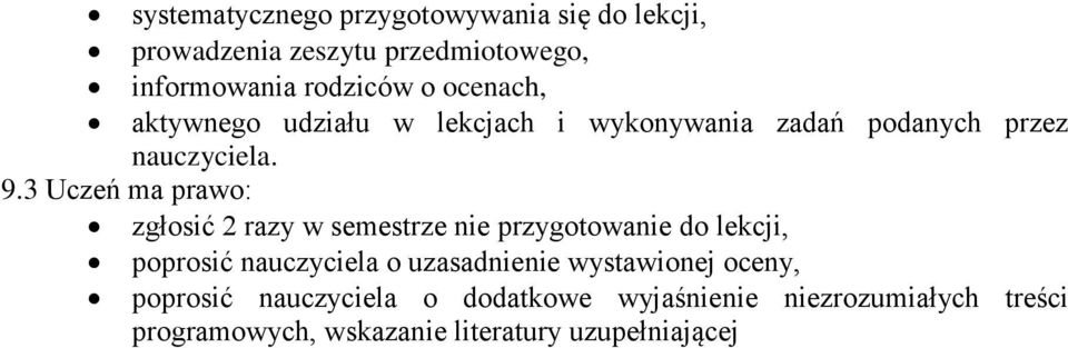 3 Uczeń ma prawo: zgłosić 2 razy w semestrze nie przygotowanie do lekcji, poprosić nauczyciela o uzasadnienie