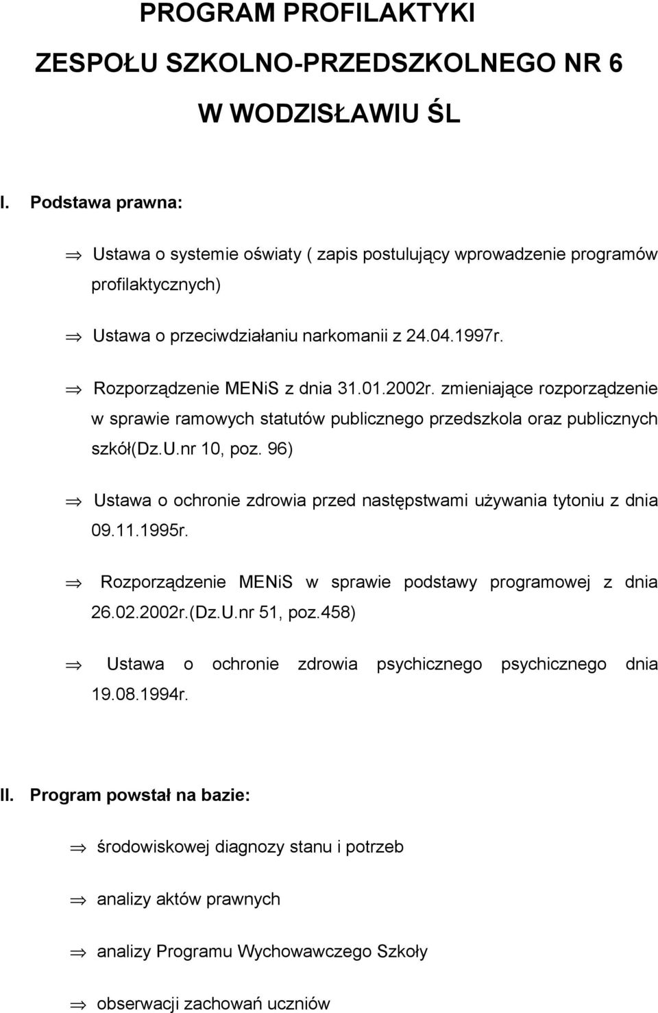 zmieniające rozporządzenie w sprawie ramowych statutów publicznego przedszkola oraz publicznych szkół(dz.u.nr 10, poz. 96) Ustawa o ochronie zdrowia przed następstwami używania tytoniu z dnia 09.11.