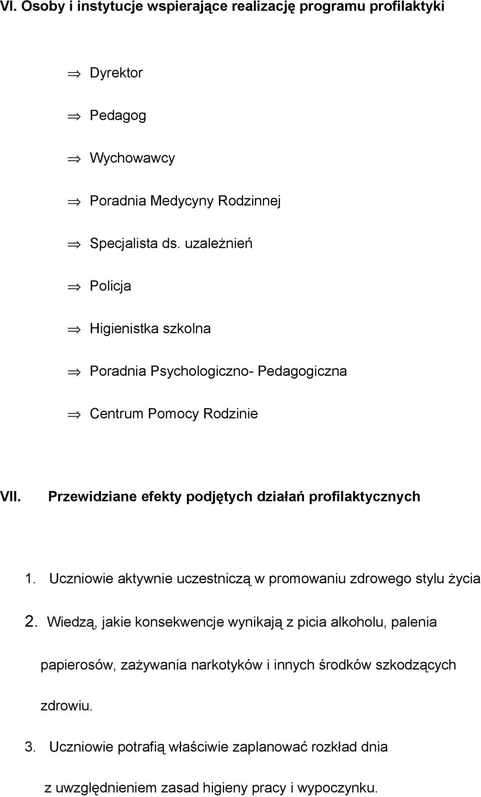 Przewidziane efekty podjętych działań profilaktycznych 1. Uczniowie aktywnie uczestniczą w promowaniu zdrowego stylu życia 2.