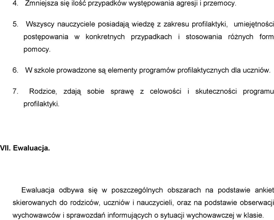 W szkole prowadzone są elementy programów profilaktycznych dla uczniów. 7.