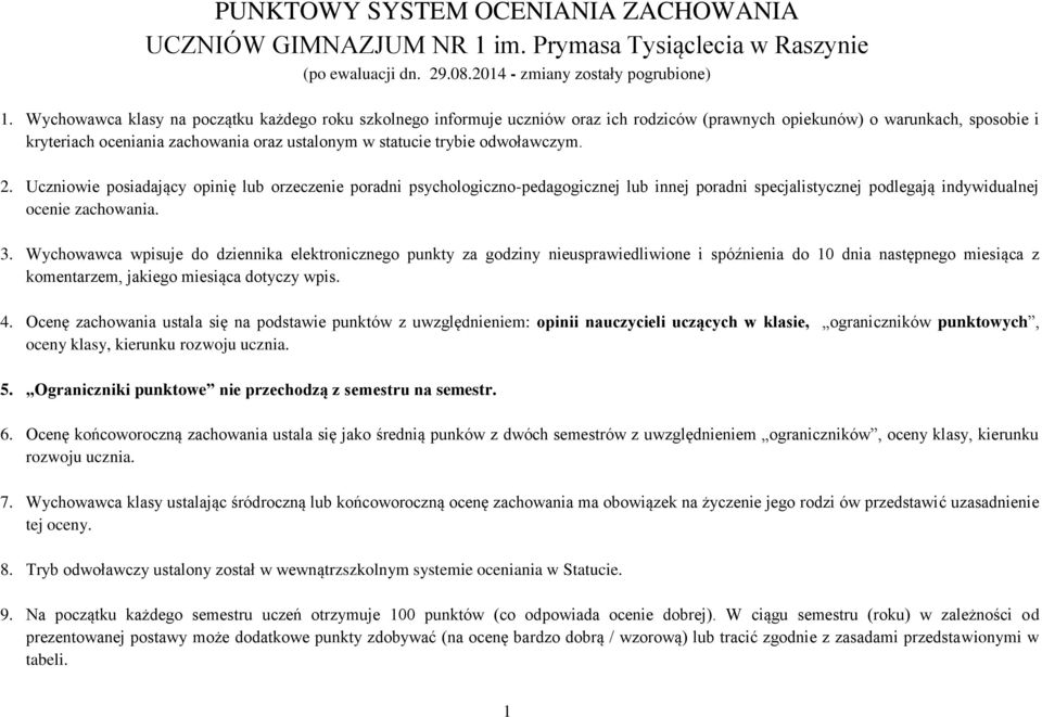 odwoławczym. 2. Uczniowie posiadający opinię lub orzeczenie poradni psychologiczno-pedagogicznej lub innej poradni specjalistycznej podlegają indywidualnej ocenie zachowania. 3.