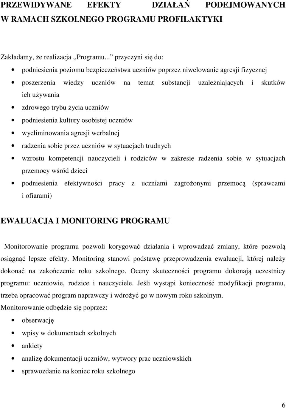 trybu życia uczniów podniesienia kultury osobistej uczniów wyeliminowania agresji werbalnej radzenia sobie przez uczniów w sytuacjach trudnych wzrostu kompetencji nauczycieli i rodziców w zakresie