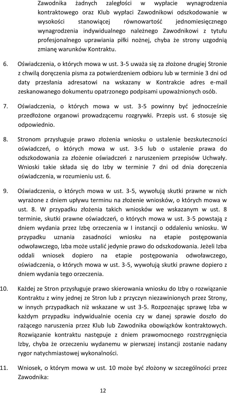 3-5 uważa się za złożone drugiej Stronie z chwilą doręczenia pisma za potwierdzeniem odbioru lub w terminie 3 dni od daty przesłania adresatowi na wskazany w Kontrakcie adres e-mail zeskanowanego