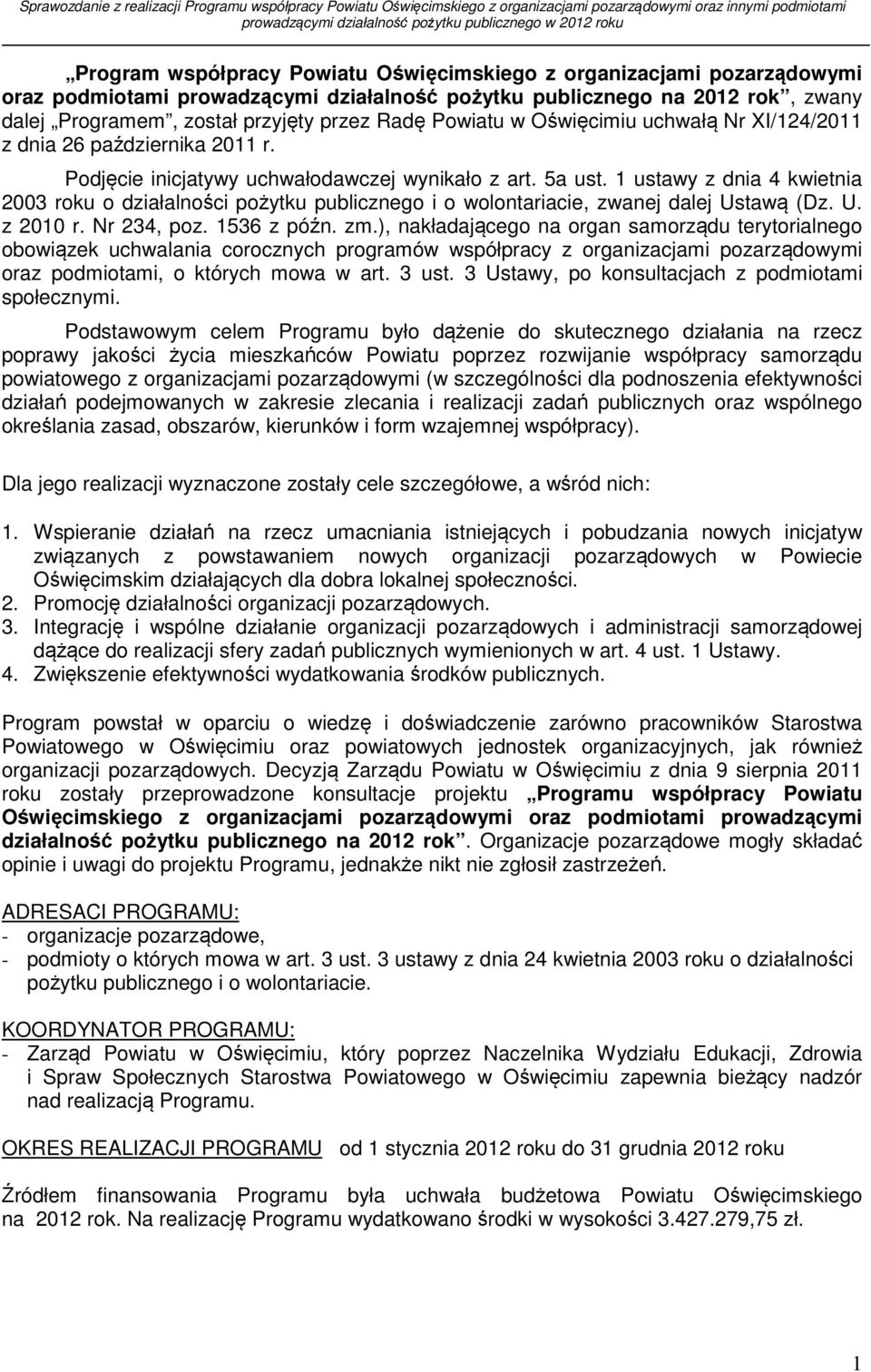 1 ustawy z dnia 4 kwietnia 2003 roku o działalności pożytku publicznego i o wolontariacie, zwanej dalej Ustawą (Dz. U. z 2010 r. Nr 234, poz. 1536 z późn. zm.