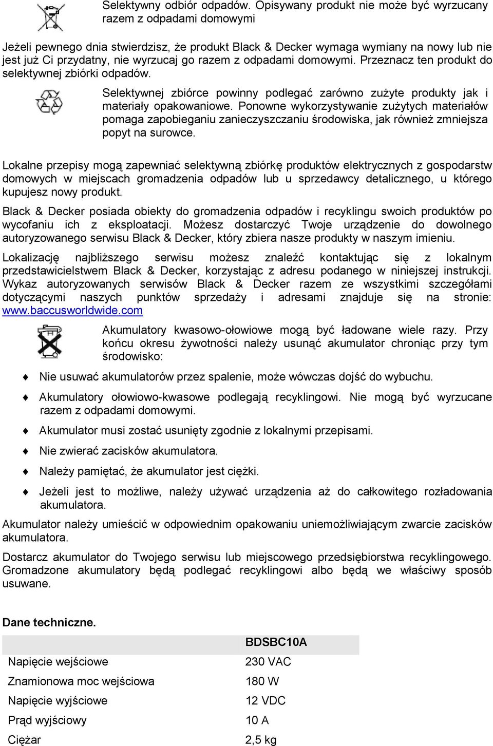 razem z odpadami domowymi. Przeznacz ten produkt do selektywnej zbiórki odpadów. Selektywnej zbiórce powinny podlegać zarówno zużyte produkty jak i materiały opakowaniowe.