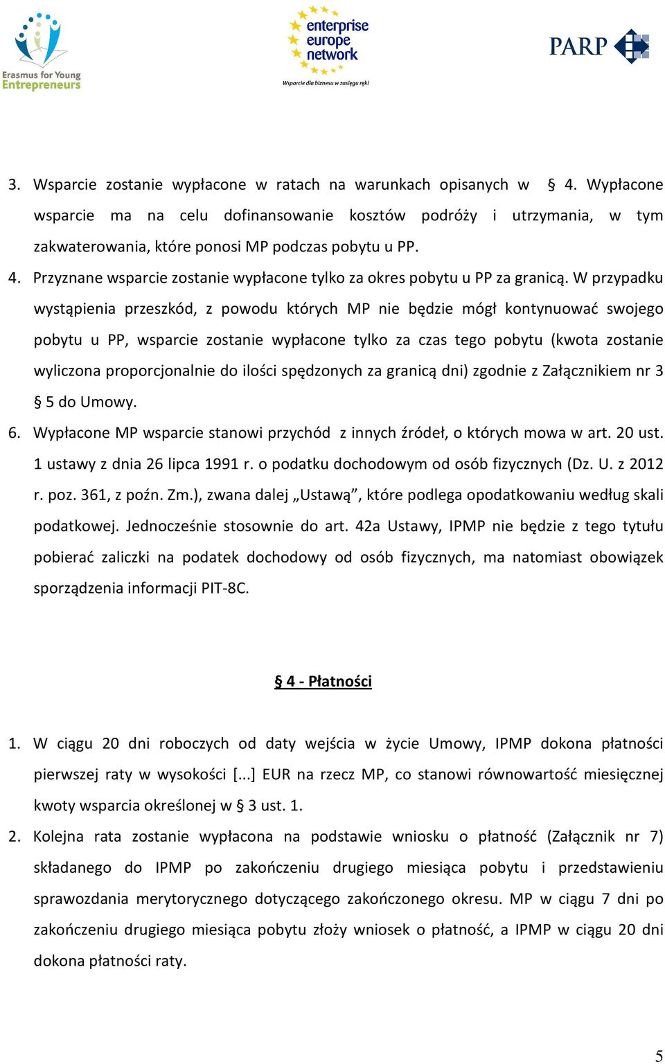 Przyznane wsparcie zostanie wypłacone tylko za okres pobytu u PP za granicą.