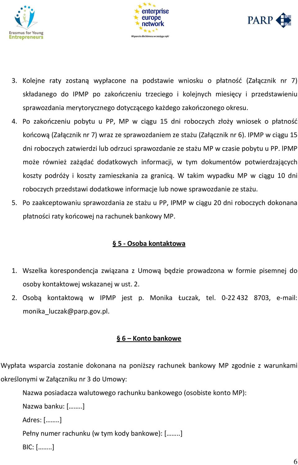 IPMP w ciągu 15 dni roboczych zatwierdzi lub odrzuci sprawozdanie ze stażu MP w czasie pobytu u PP.