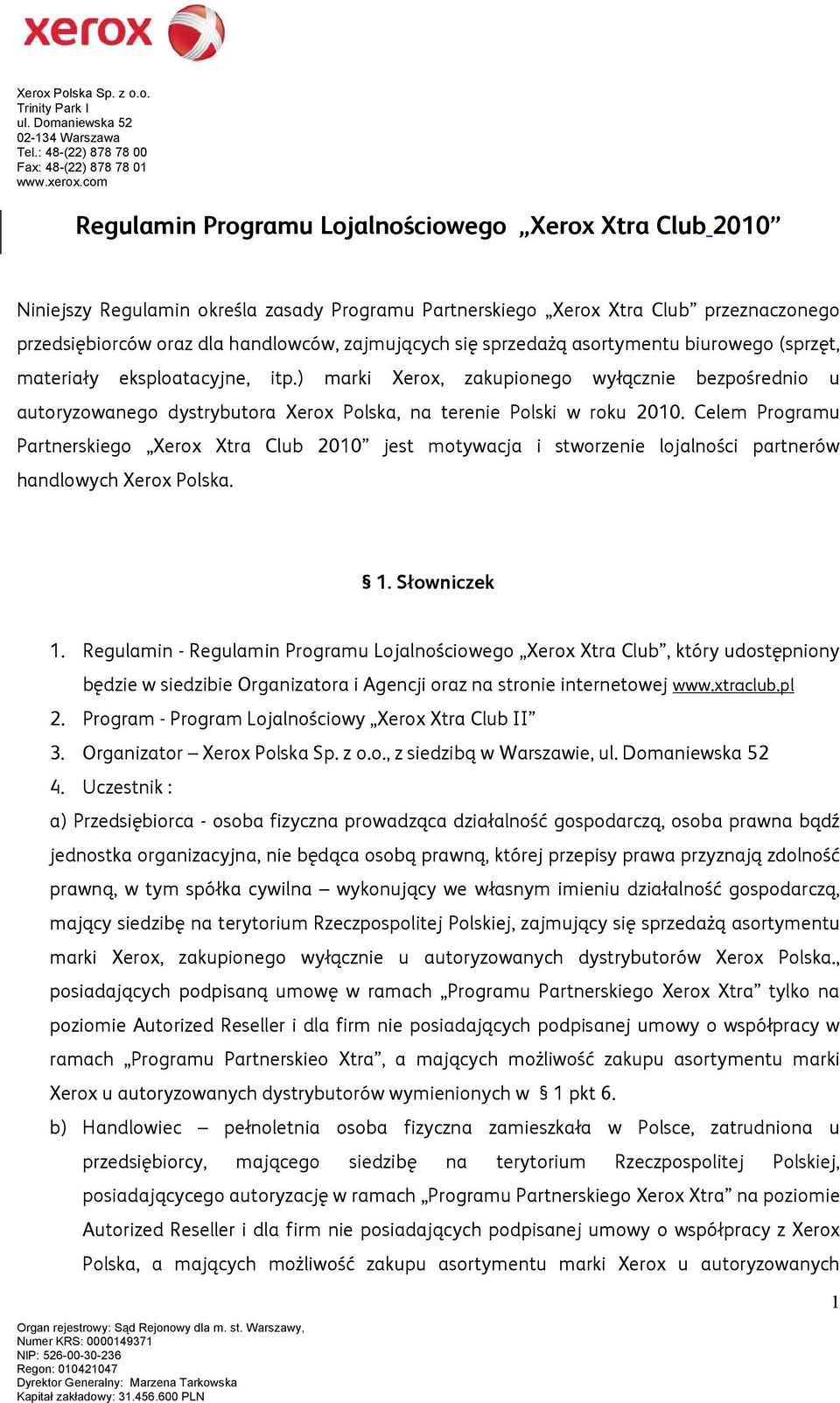 Celem Programu Partnerskiego Xerox Xtra Club 2010 jest motywacja i stworzenie lojalności partnerów handlowych Xerox Polska. 1. Słowniczek 1.